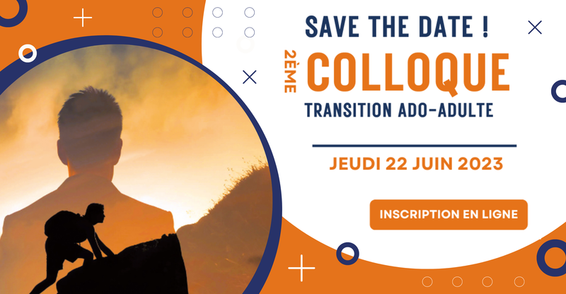 Save the date : Deuxième colloque transition adolescent-adultes ! 