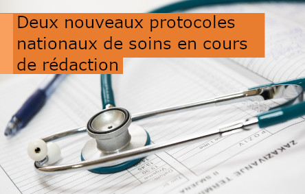 Deux nouveaux protocoles nationaux de soins en cours de rédaction